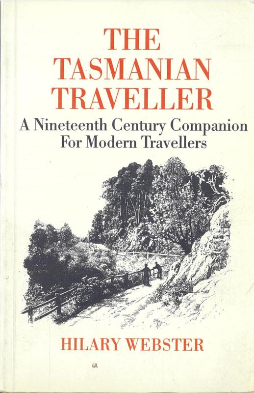 The Tasmanian traveller : a nineteenth century companion for modern travellers / collected and edited by Hilary Webster ; foreword by A. D. Hope cover