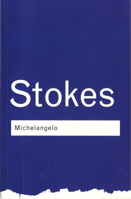 Michelangelo : a study in the nature of art / Adrian Stokes ; new introduction by Richard Wollheim cover