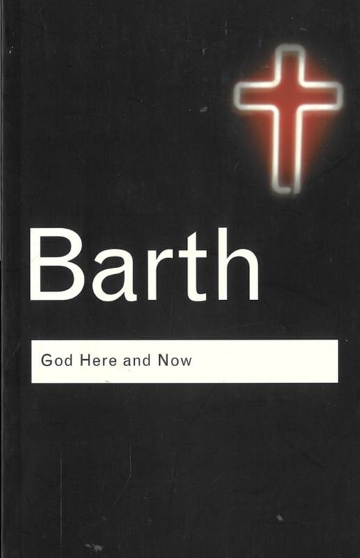 God here and now / Karl Barth ; translated by Paul M. van Buren ; introduction by George Hunsinger cover