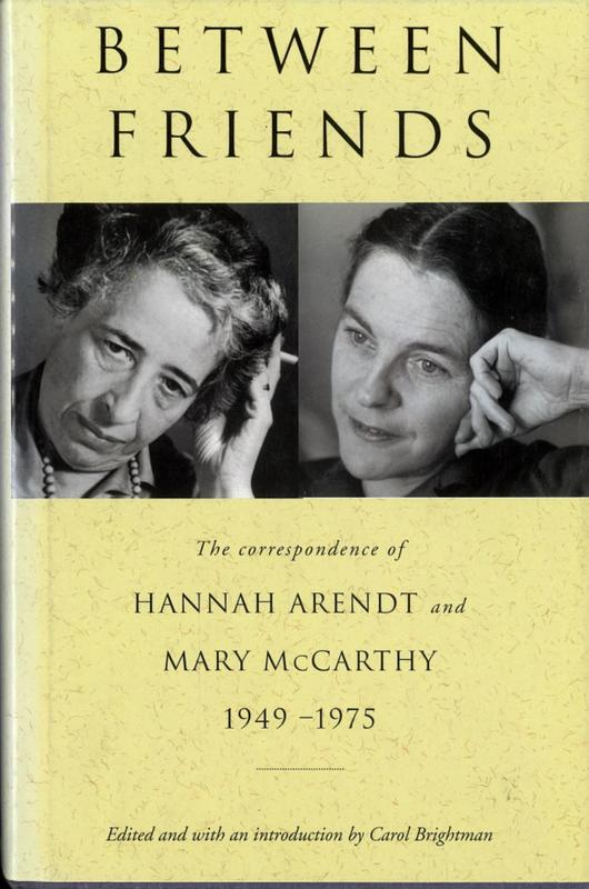 Between friends : the correspondence of Hannah Arendt and Mary McCarthy 1949-1975 / edited and with an introduction by Carol Brightman cover