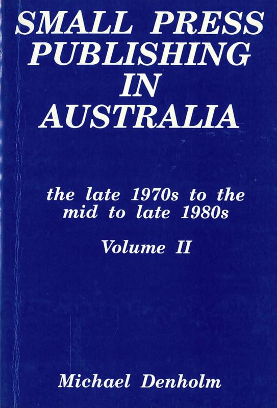 Small press publishing in Australia : the late 1970s to the mid to late 1980s : volume II / Michael Denholm cover