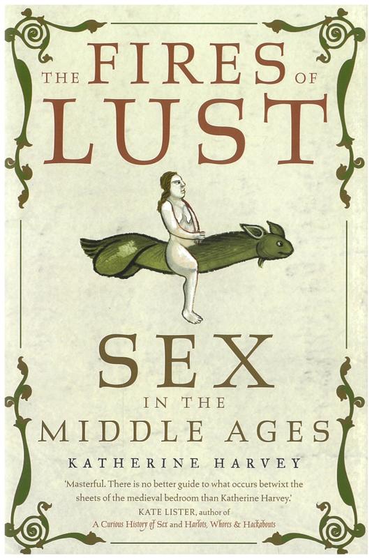 The fires of lust : sex in the Middle Ages / Katherine Harvey cover