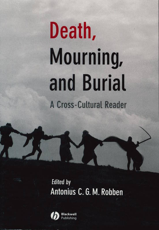 Death, mourning and burial : a cross cultural reader / edited by Antonius C.G.M. Robben cover
