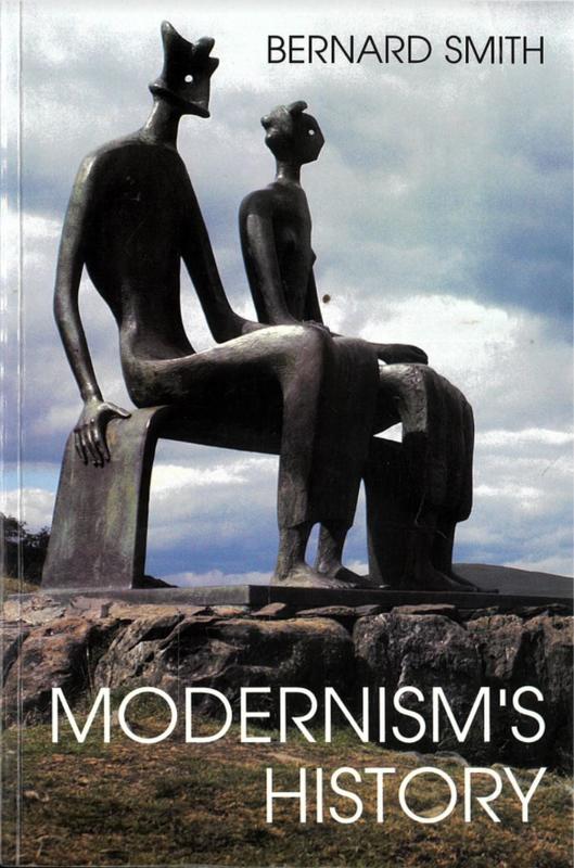 Modernism's history : a study in twentieth-century art and ideas / Bernard Smith cover