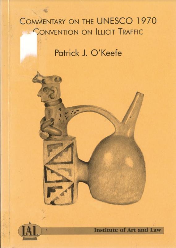 Commentary on the UNESCO 1970 convention on illicit traffic / by Patrick J. O'Keefe cover