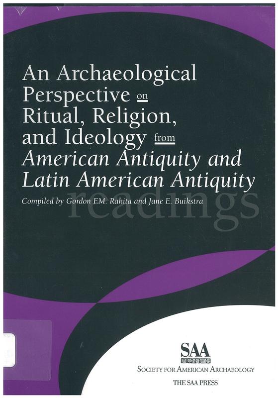 An archaeological perspective on ritual, religion, and ideology from American Antiquity and Latin American Antiquity / compiled by Gordon Rakita & Jane Buikstra cover