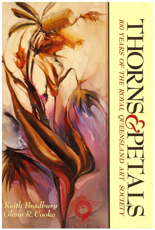 Thorns & petals : 100 years of the Royal Queensland Art Society / Keith Bradbury & Glenn R. Cooke cover