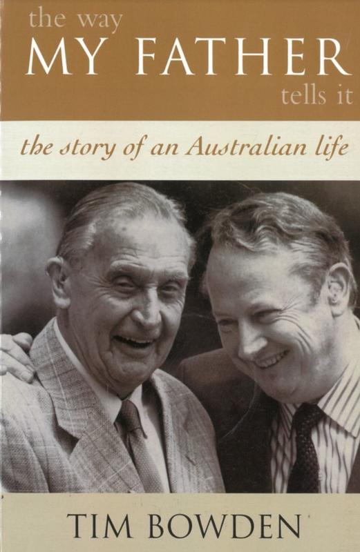 The way my father tells it : the story of an Australian life / Tim Bowden cover