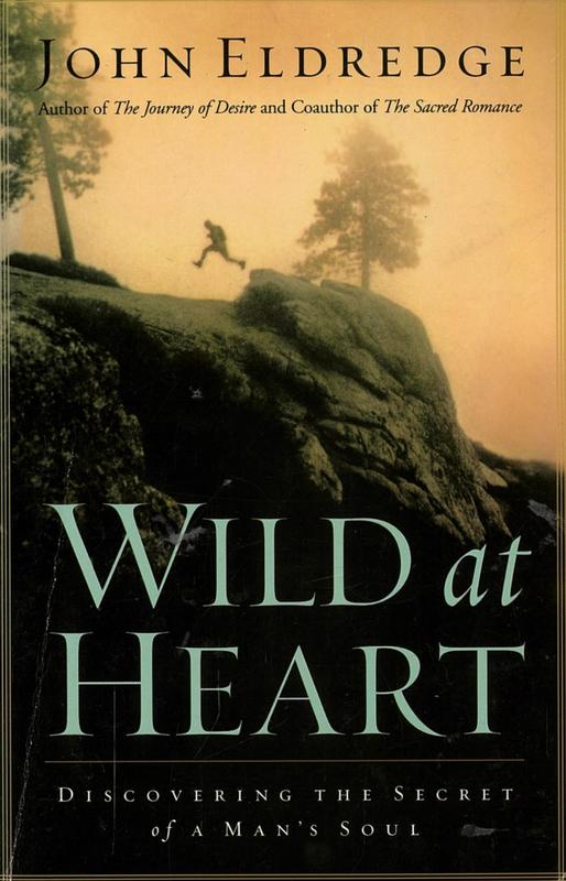 Wild at heart : discovering the secret of a man's soul / John Eldredge cover