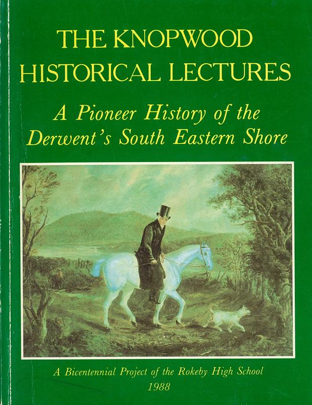 The Knopwood historical lectures : a pioneer history of the Derwent's South Eastern Shore cover