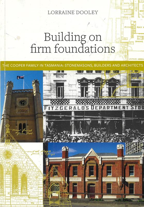 Building on firm foundations : the Cooper family in Tasmania : stonemasons, builders and architects / Lorraine Dooley cover