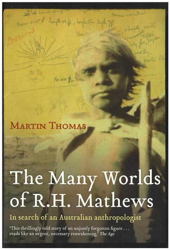The many worlds of R. H. Mathews : in search of an Australian anthropologist / Martin Thomas cover