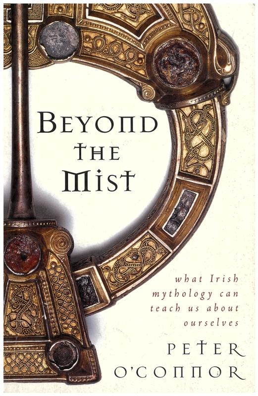 Beyond the mist : what Irish mythology can teach us about ourselves / Peter O'Connor cover