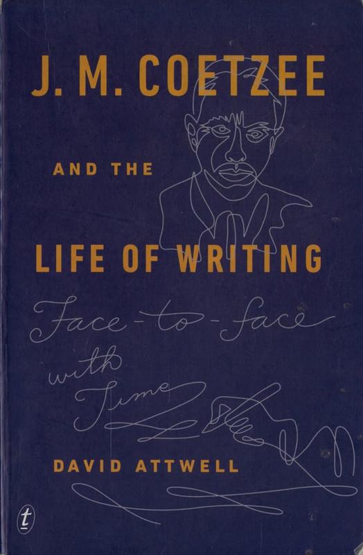 J.M. Coetzee and the life of writing : face to face with time / David Attwell cover