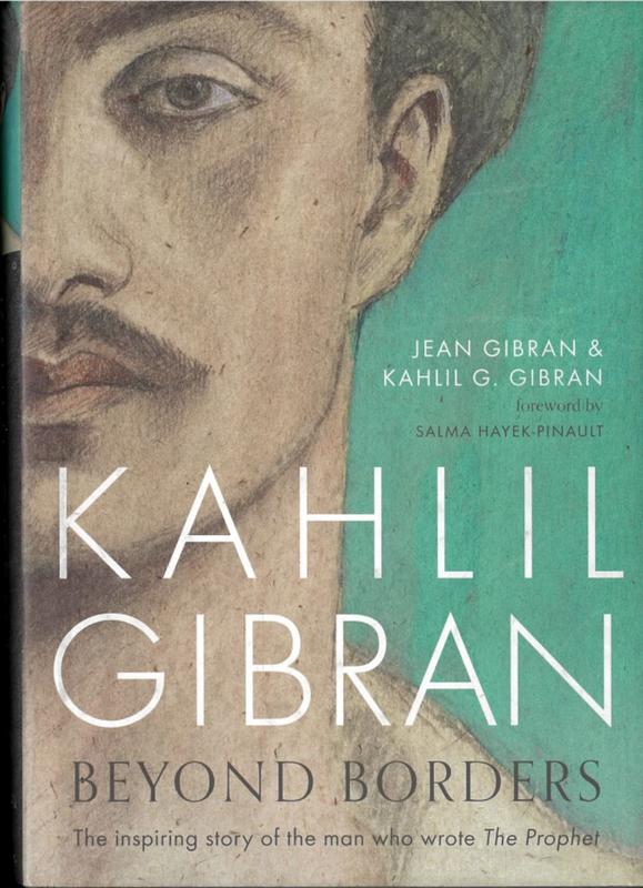 Kahlil Gibran : beyond borders / by Jean Gibran and Kahlil G. Gibran ; foreword by Salma Hayek-Pinault cover