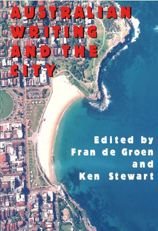 Australian writing and the city : refereed proceedings of the 1999 conference ... / edited by Fran de Groen and Ken Stewart cover