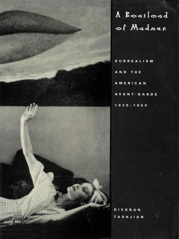A boatload of madmen : Surrealism and the American avant-garde 1920-1950 / Dickran Tashjian cover