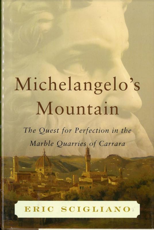 Michelangelo's mountain : the quest for perfection in the marble quarries of Carrara / Eric Scigliano cover