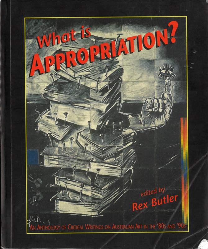 What is appropriation? : an anthology of critical writings on Australian art in the '80s and '90s / edited by Rex Butler cover