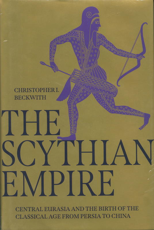 The Scythian empire : central Eurasia and the birth of the Classical Age from Persia to China / Christopher I. Beckwith cover