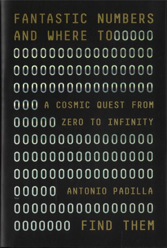 Fantastic numbers and where to find them : a cosmic quest from zero to infinity / Antonio Padilla cover