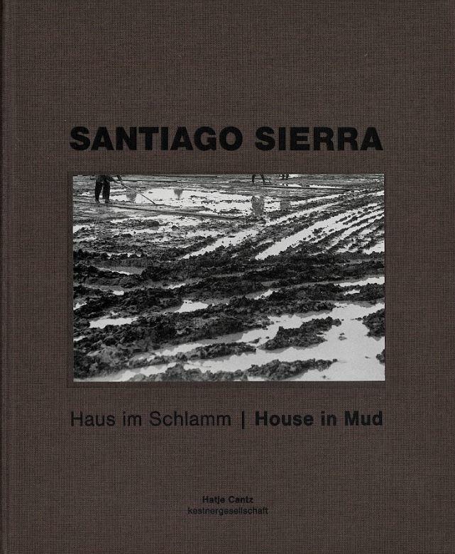 Santiago Sierra : Haus im Schlamm / house in mud cover
