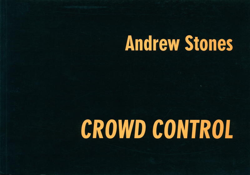 Andrew Stones : crowd control / essay by Rob Stone cover