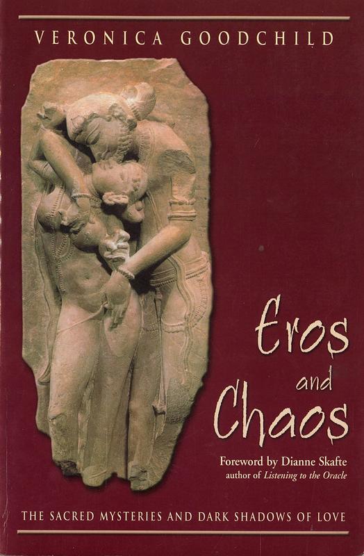 Eros and chaos : the sacred mysteries and dark shadows of love / Veronica Goodchild ; foreword by Dianne Skafte cover