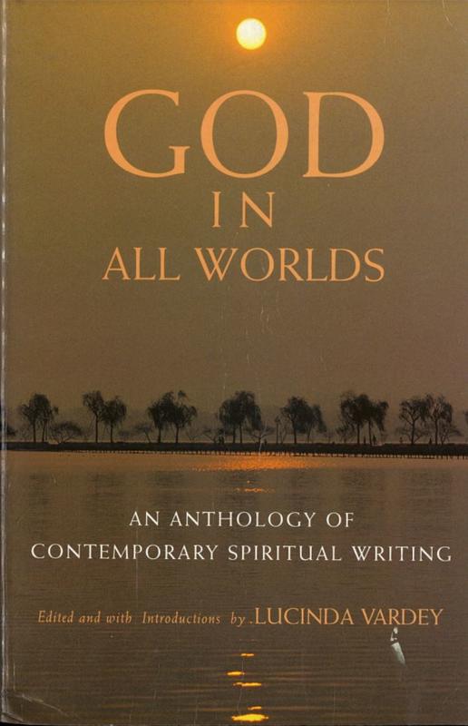 God in all worlds : an anthology of contemporary spiritual writing / edited and with introductions by Lucinda Vardey cover