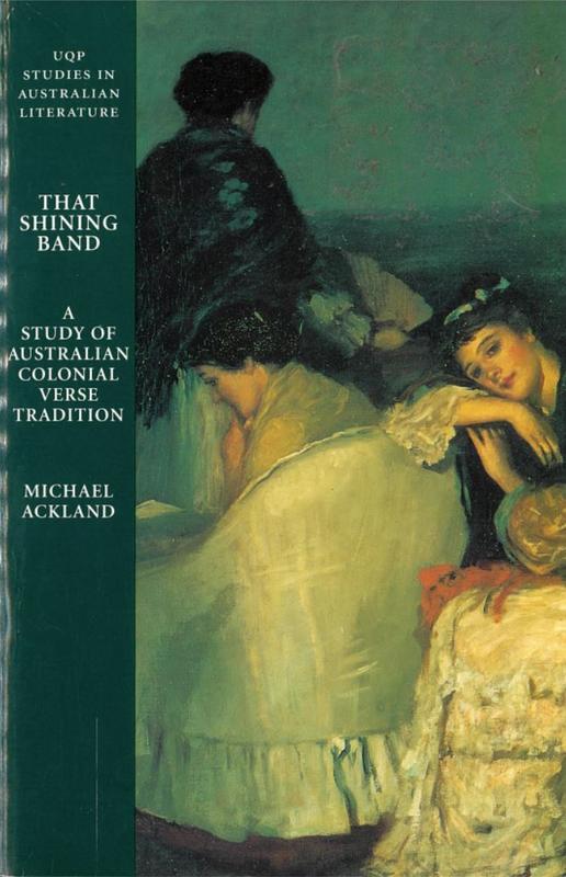 That shining band : a study of Australian colonial verse tradition / Michael Ackland cover