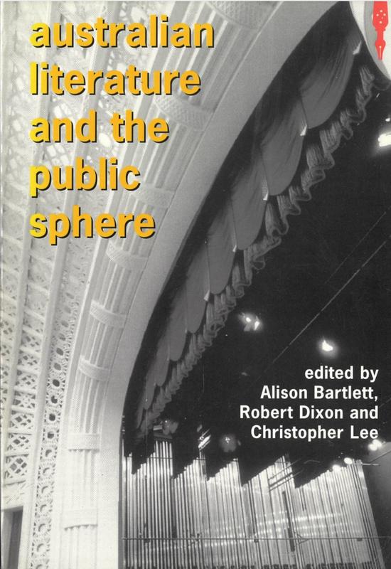 Australian literature and the public sphere : refereed proceedings of the 1998 conference / edited by Alison Bartlett, Robert Dixon and Christopher Lee cover