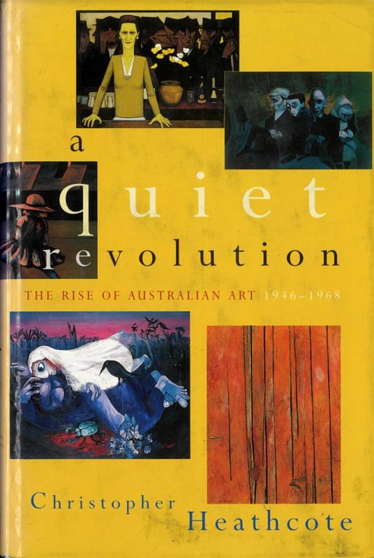 A quiet revolution : the rise of Australian art 1946-1968 / Christopher Heathcote cover