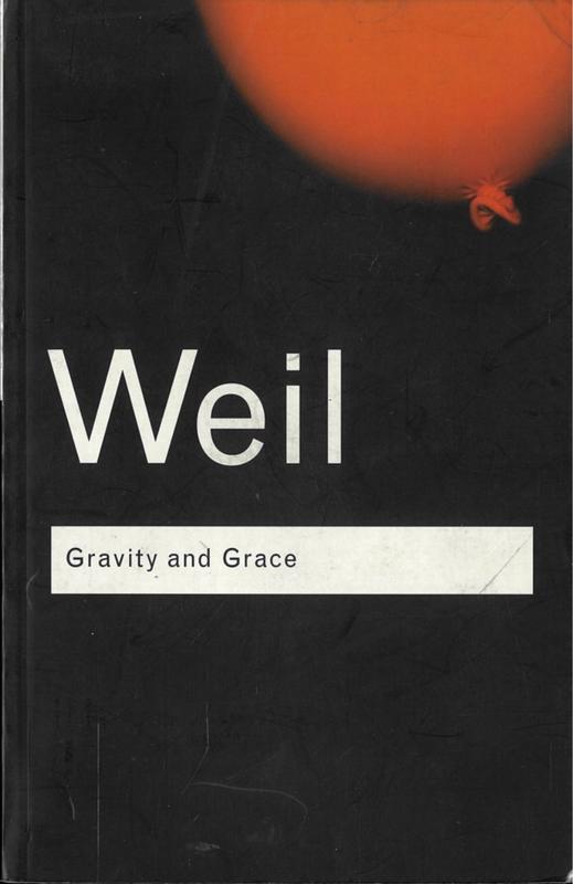 Gravity and grace / Simone Weil ; introduction and postscript by gustave Thibon ; translated by Emma Crawford and Mario von der Ruhr cover