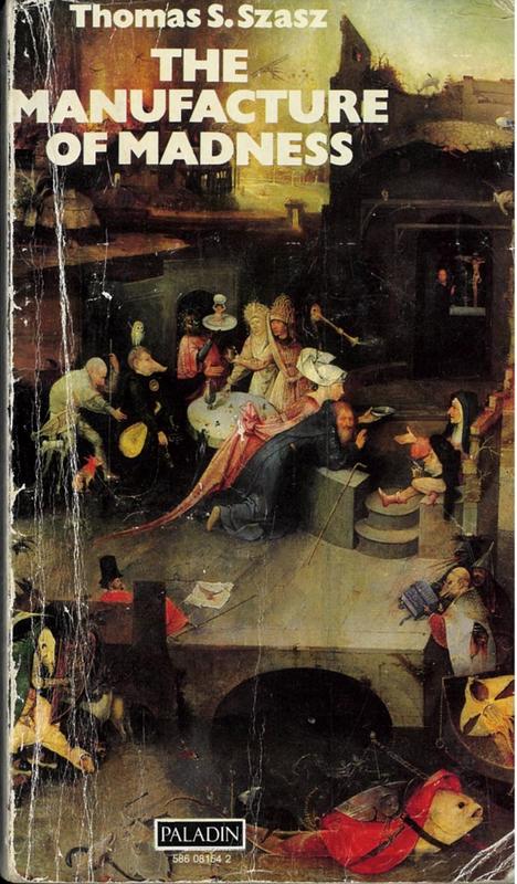 The manufacture of madness : a comparative study of the inquisition and the mental health movement / Thomas S. Szasz cover