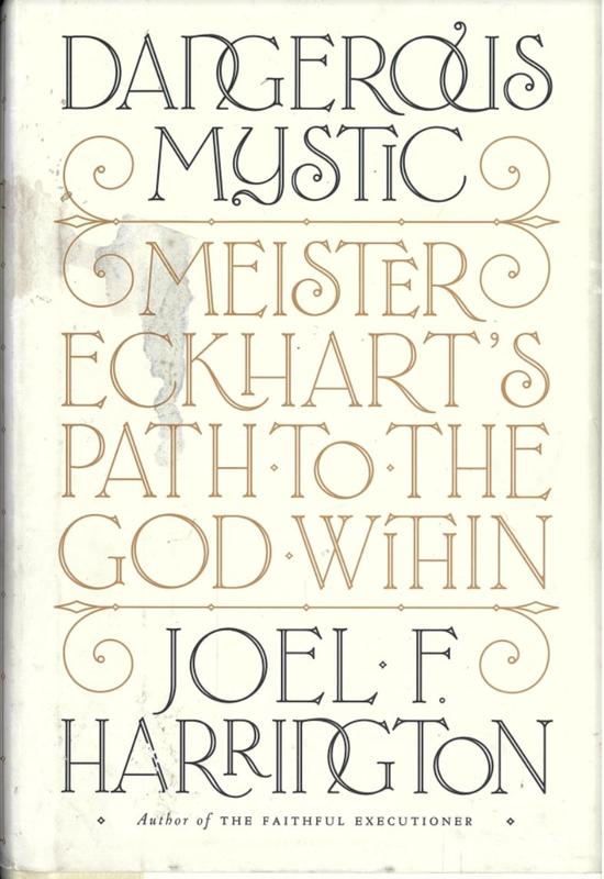 Dangerous mystic : Meister Eckhart's path to the god within / Joel F. Harrington cover