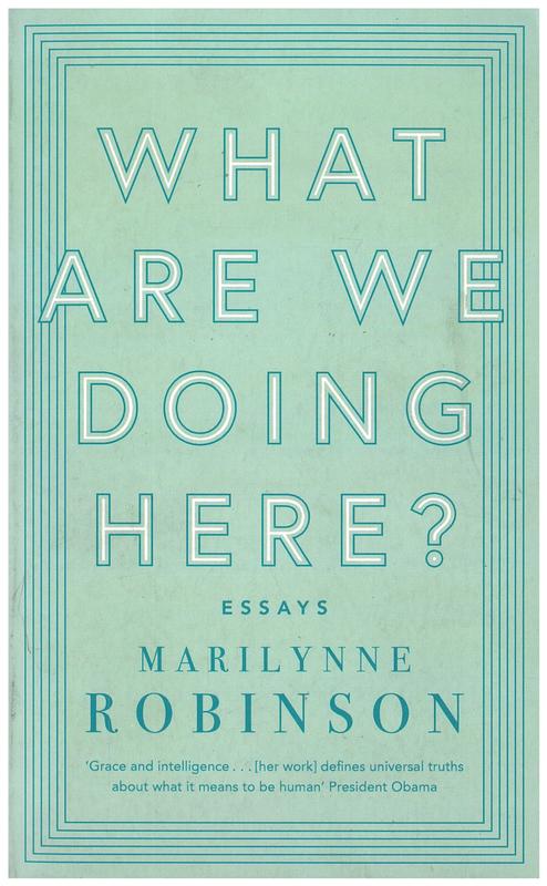 What are we doing here? : essays / Marilynne Robinson cover