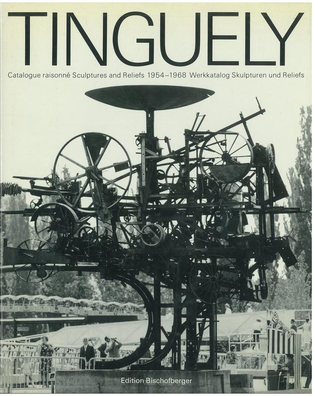 Jean Tinguely : catalogue raisonné, volume 1 : sculptures and reliefs 1954-1968 / compiled by Christina Bischofberger cover