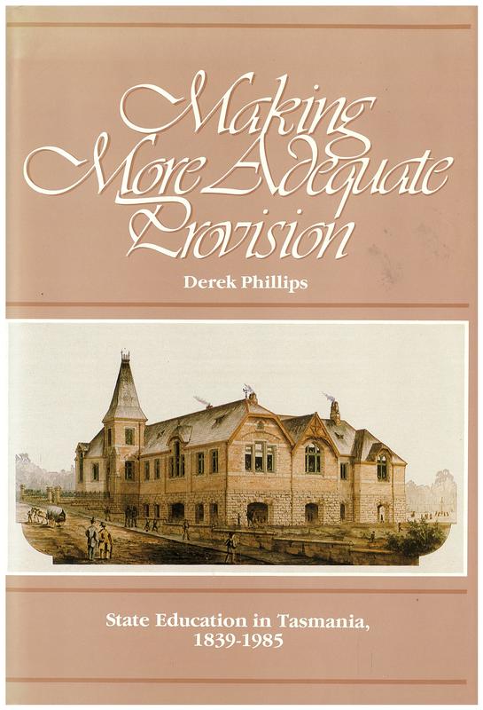 Making more adequate provision : state education in Tasmania, 1839-1985 / Derek Phillips ; research by Michael Sprod cover