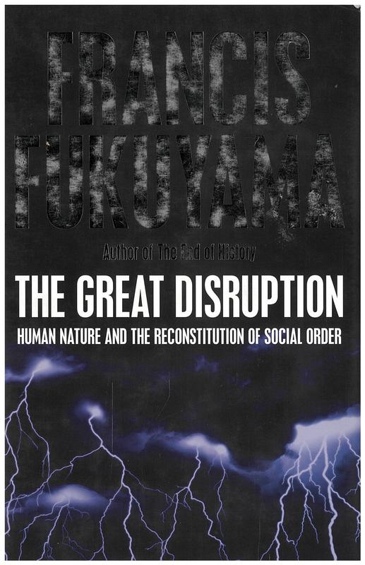 The great disruption : human nature and the reconstitution of social order / Francis Fukuyama cover