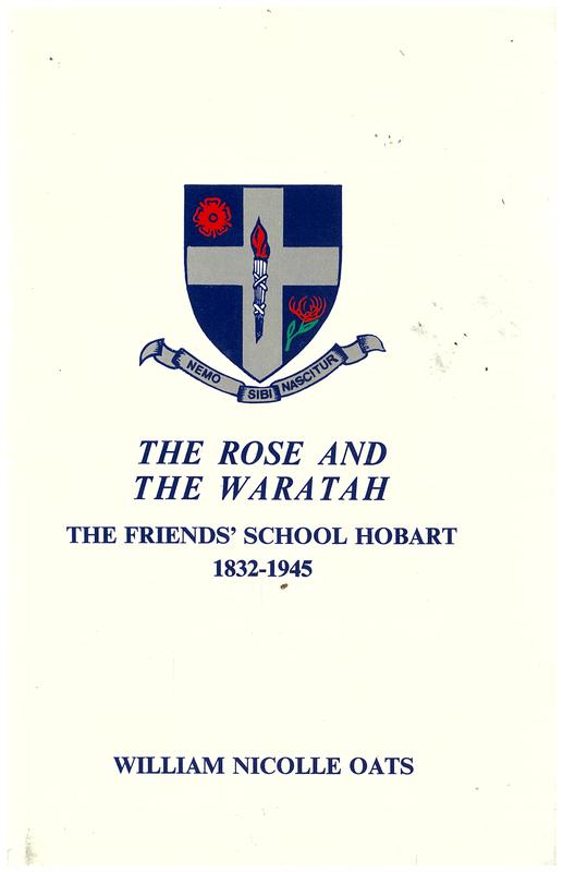 The rose and the waratah : the Friends' School Hobart formation and development 1832-1945 / William Nicolle Oats cover