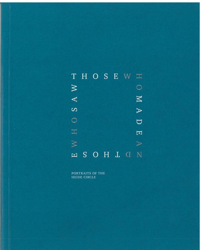 Those who made and those who saw : portraits of the Heide circle cover