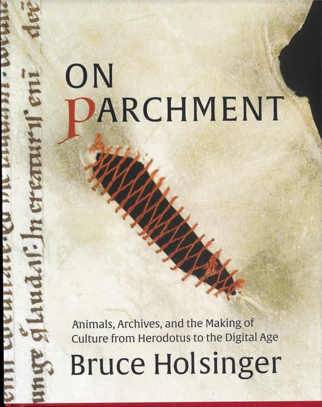 On parchment : animals, archives, and the making of culture from Herodotus to the digital age / Bruce Holsinger cover