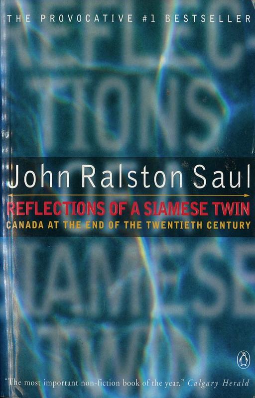Reflections of a Siamese twin : Canada at the end of the twentieth century / John Ralston Saul cover