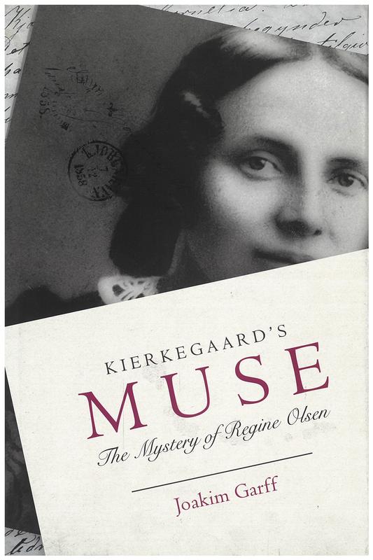 Kierkegaard's muse : the mystery of Regine Olsen / Joakim Garff ; translated by Alastair Hannay cover