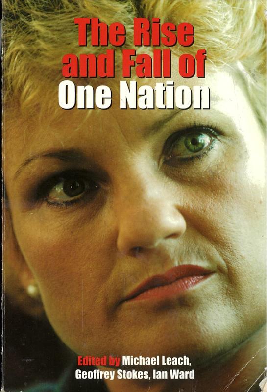 The rise and fall of One Nation / edited by Michael Leach, Geoffrey Stokes, Ian Ward cover