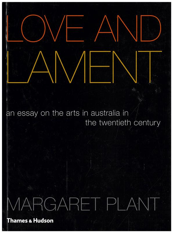 Love and lament : an essay on the arts in Australia in the twentieth century / Margaret Plant cover