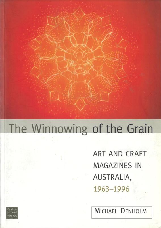 The winnowing of the grain : art and craft magazines in Australia, 1963-1996 / Michael Denholm cover
