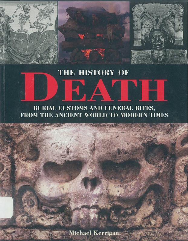 The history of death : burial customs and funeral rites, from the ancient world to modern times /​ Michael Kerrigan cover