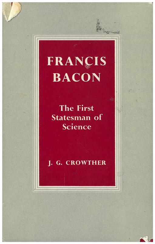 Francis Bacon : the first statesman of science / by J. G. Crowther cover
