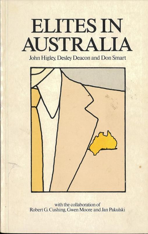 Elites in Australia / John Higley, Desley Deacon and Don Smart ; with the collaboration of Robert G. Cushing, Gwen Moore and Jan Pakulski cover